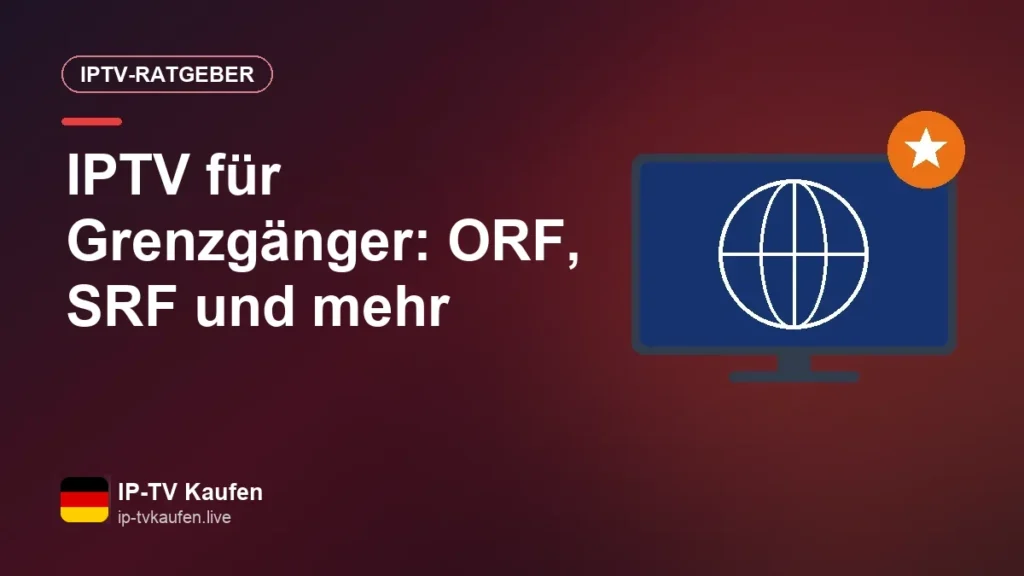IPTV für Grenzgänger: ORF, SRF und mehr